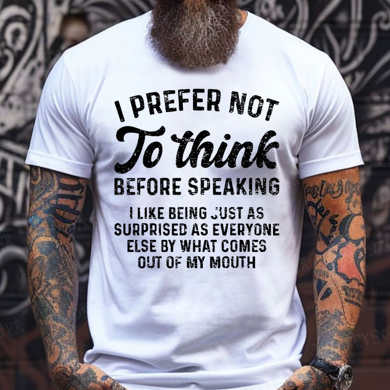 I Prefer Not To Think Before Speaking T-Shirts