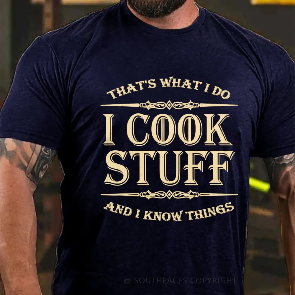 That's What I Do I Cook Stuff And I Know Things T-shirt