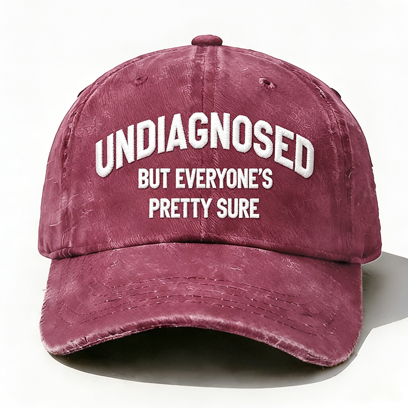 Embroidered  Undiagnosed But Everyone's Pretty Sure  Hat