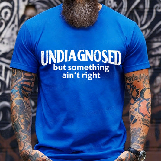 Undiagnosed But Something Ain't Right T-Shirt