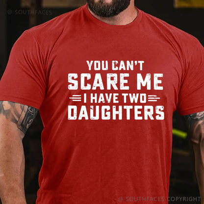 You Can't Scare Me I have Two Daughters T-Shirt