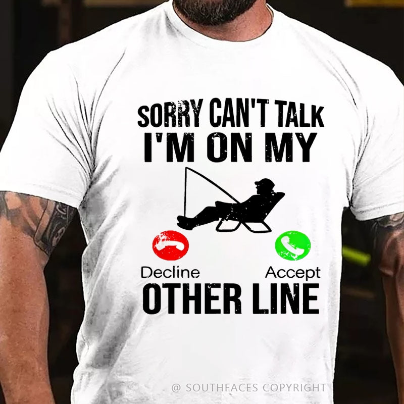 Sorry Can't Talk I'm On My Other Line T-Shirt