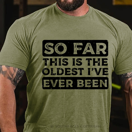 So Far This Is The Oldest I've Ever Been T-Shirt