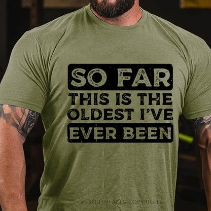 So Far This Is The Oldest I've Ever Been T-Shirt
