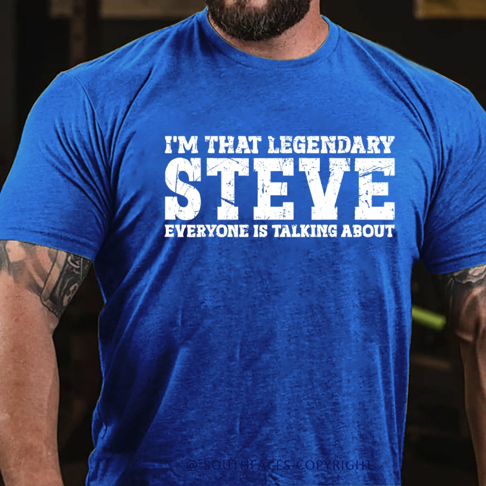 I'm That Legendary Steve Everyone Is Talking About T-Shirt