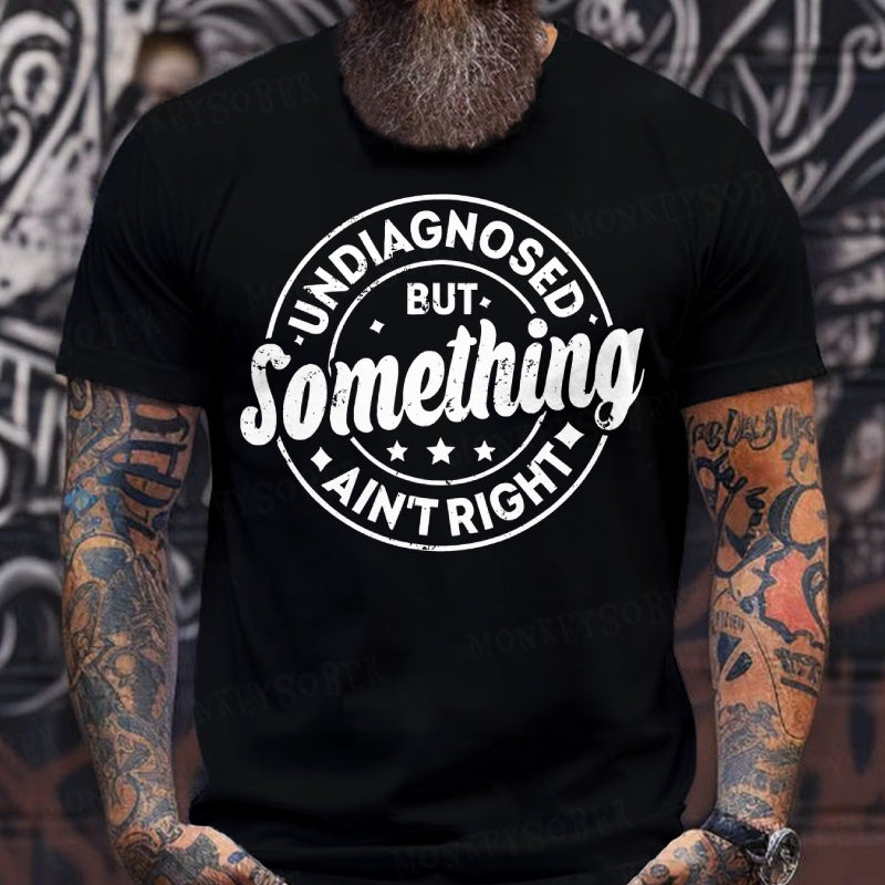 Undiagnosed But Something Ain't Right T-Shirts