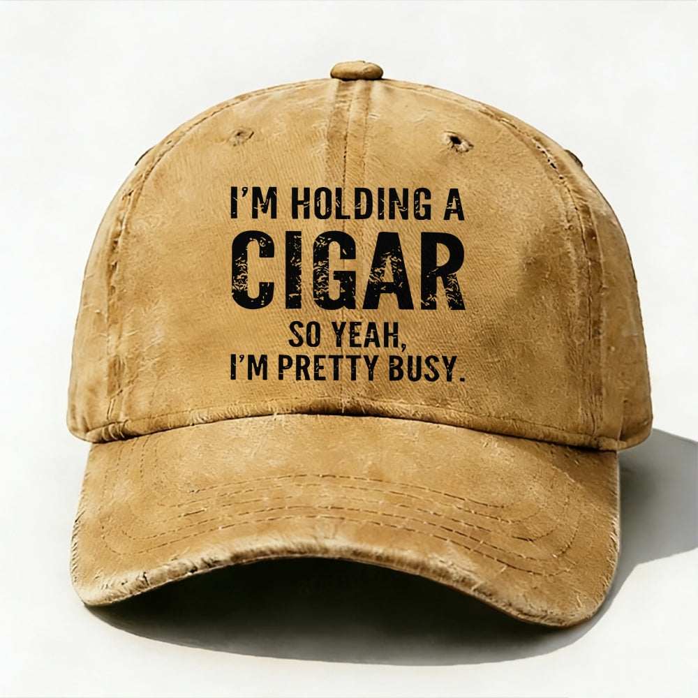I'm Holding A Cigar So Yeah,I'm Pretty Busy baseball cap