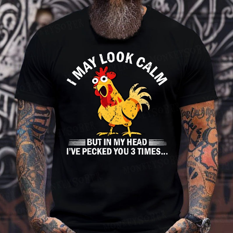 I May Look Calm But In My Head I've Pecked You 3 Times Funny T-Shirts