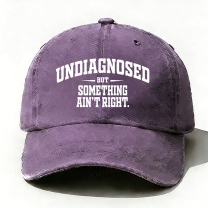 Undiagnosed But Something Ain't Right Baseball Cap