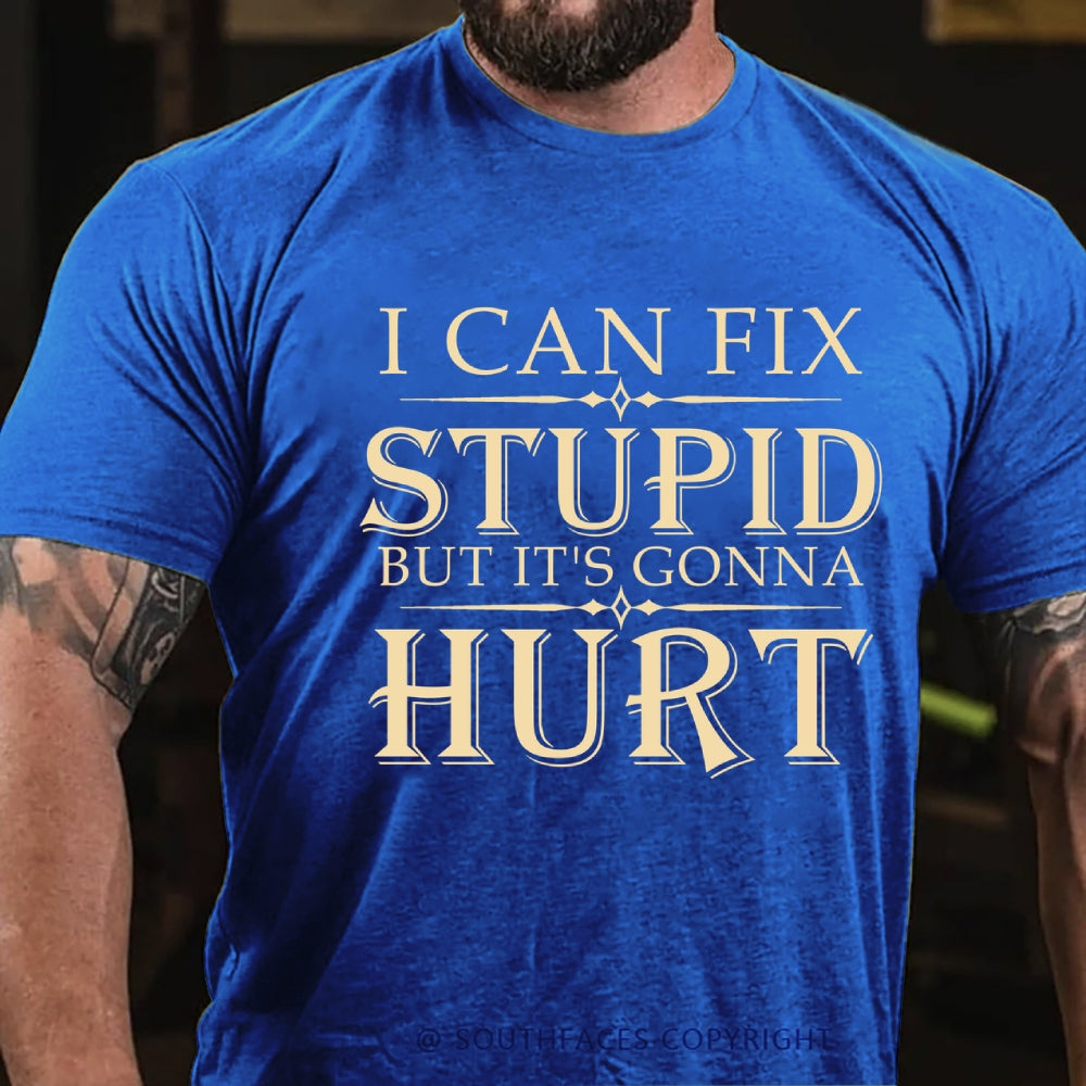 I Can Fix Stupid But It's Gonna Hurt T-Shirt