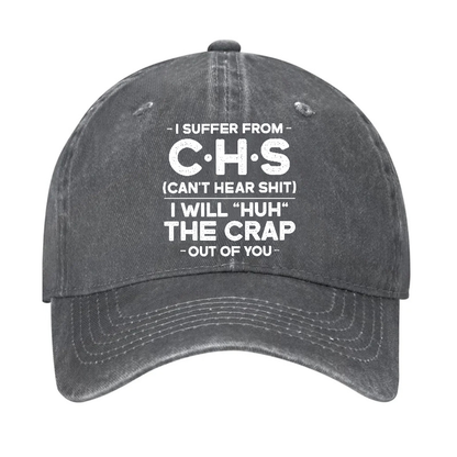 I Suffer From Chs Can't Hear Shit I Will Huh The Crap Out Of You Funny Sarcastic Hat