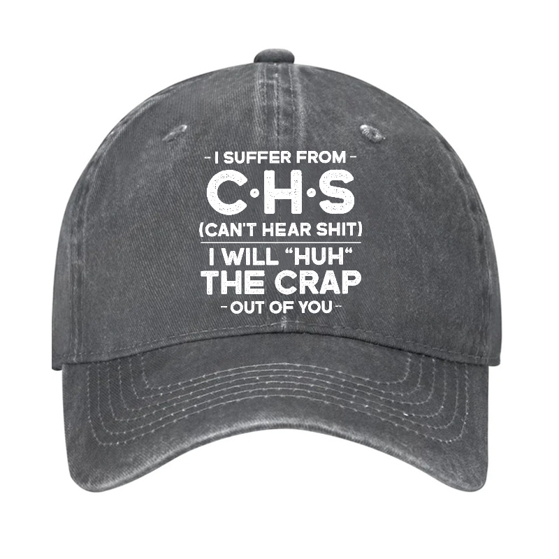 I Suffer From Chs Can't Hear Shit I Will Huh The Crap Out Of You Funny Sarcastic Hat