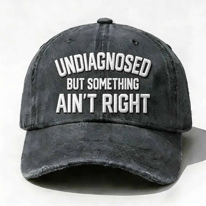 Embroidered ¡° Undiagnosed But Something Ain't Right ¡± Hat