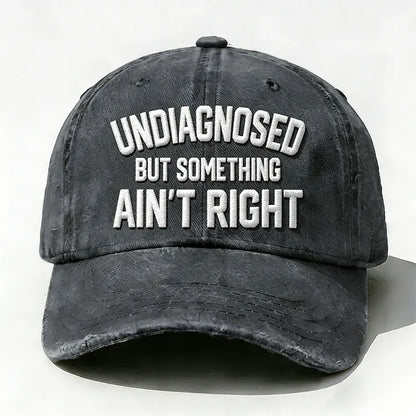 Embroidered ¡° Undiagnosed But Something Ain't Right ¡± Hat