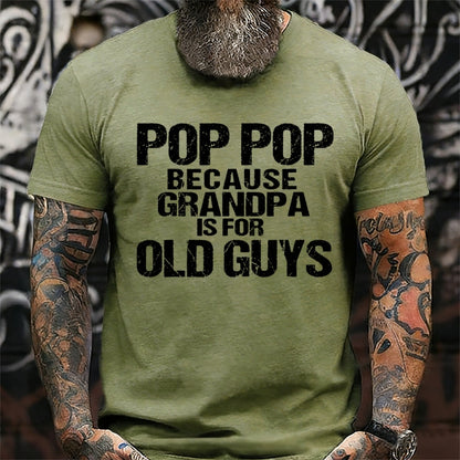 Pop Pop Because Grandpa Is For Old Guys T-Shirts