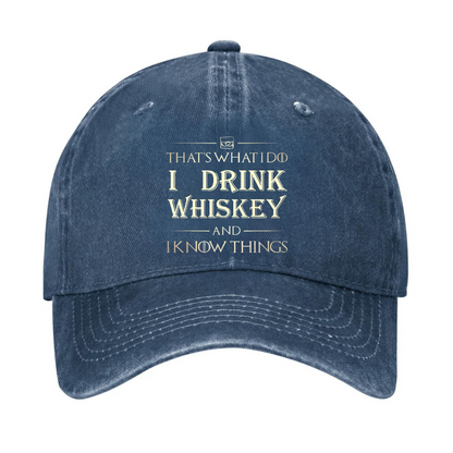 That's What I Do I Drink Whiskey And I know Things Hat