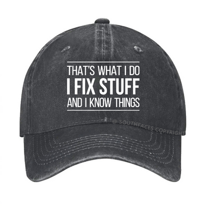 That's What I Do I Fix Stuff And I Know Things Hat