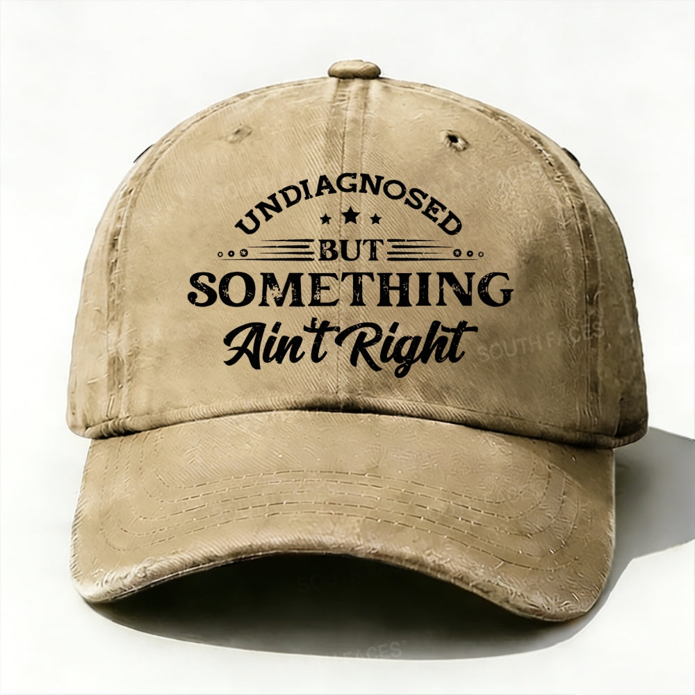 Undiagnosed But Something Ain't Right Baseball Cap