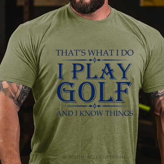 That's What I Do I Play Golf And I Know Things T-shirt