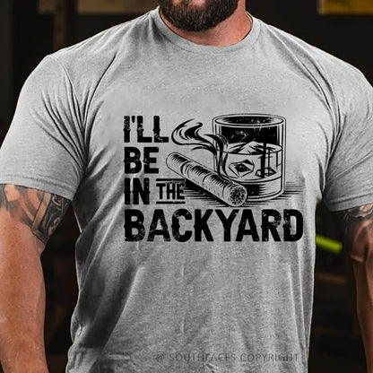 I'll be in the backyard T-shirt