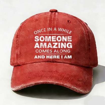 Once In A While Someone Amazing Comes Along And Here I Am Hat