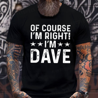 Of Course I'm Right I'm Dave T-Shirts