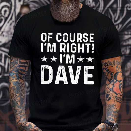 Of Course I'm Right I'm Dave T-Shirts