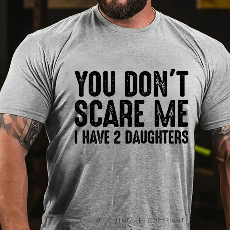 You Can't Scare Me I have Two Daughters T-Shirt