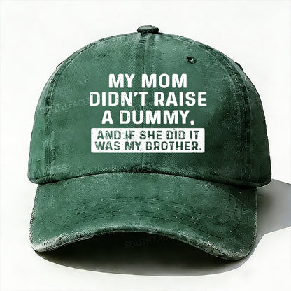 My Mom Didn't Raise No Dummy But If She Did It Was My Brother  Baseball Cap