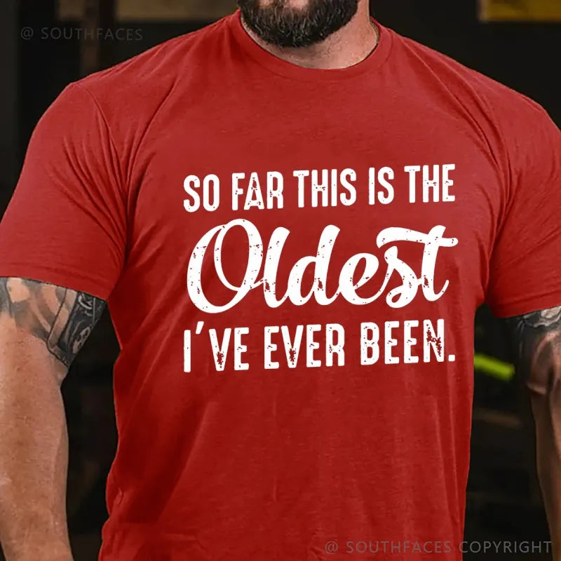 So Far This Is The Oldest I've Ever Been T-Shirt