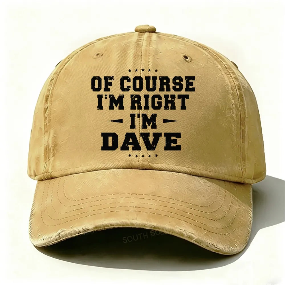Of Course I'm Right I'm Dave Baseball Cap