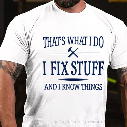 That's What I Do I Fix Stuff And I Know Things T-Shirt