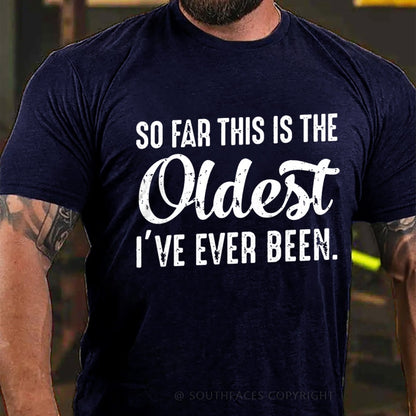 So Far This Is The Oldest I've Ever Been T-Shirt