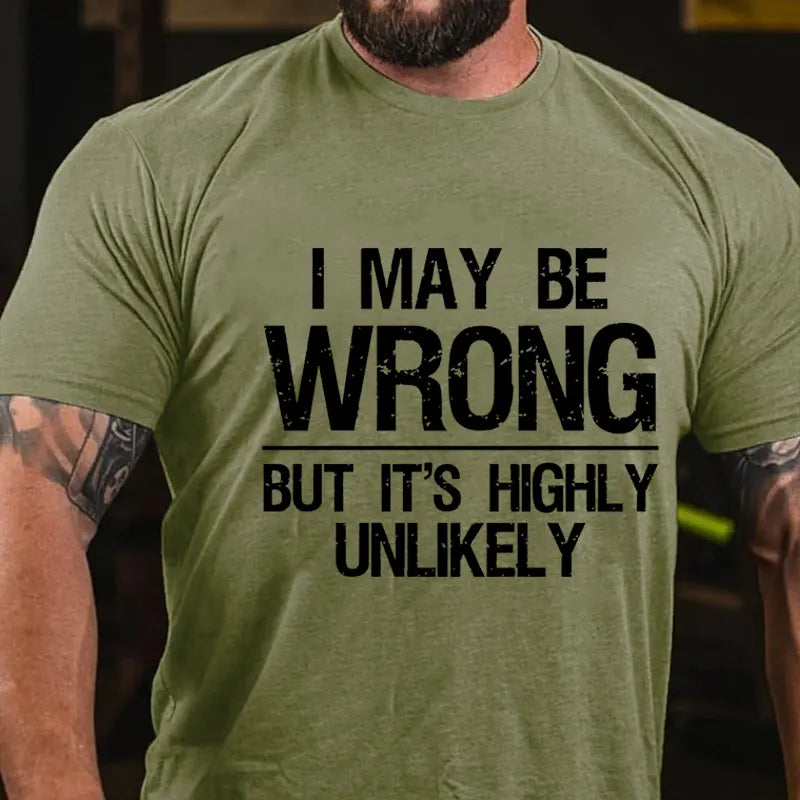 I May Be Wrong But It's Highly Unlikely T-shirt