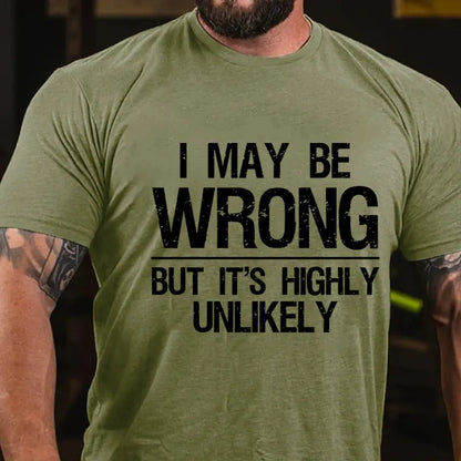 I May Be Wrong But It's Highly Unlikely T-shirt