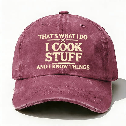 That's What I Do I Cook Stuff And I Know Things baseball cap