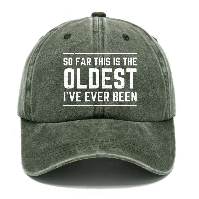 So Far This Is The Oldest I've Ever Been Hats