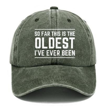 So Far This Is The Oldest I've Ever Been Hats