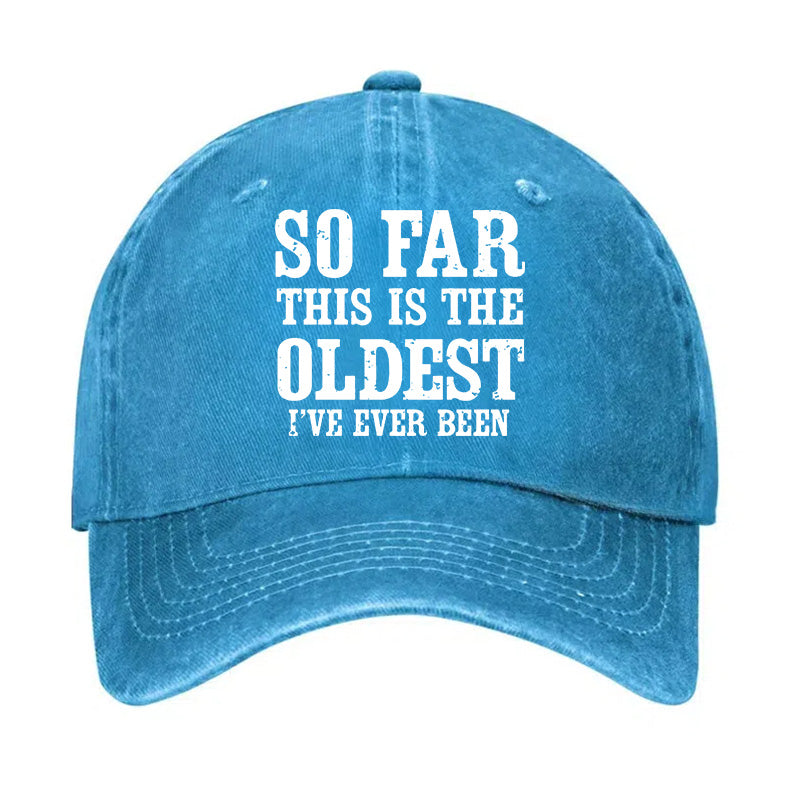 So Far This Is The Oldest I've Ever Been Funny Gift Hat