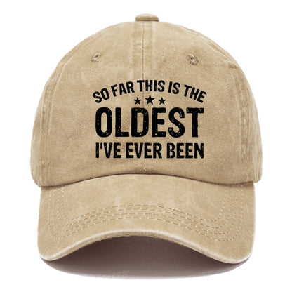 So Far This Is The Oldest I've Ever Been Hats