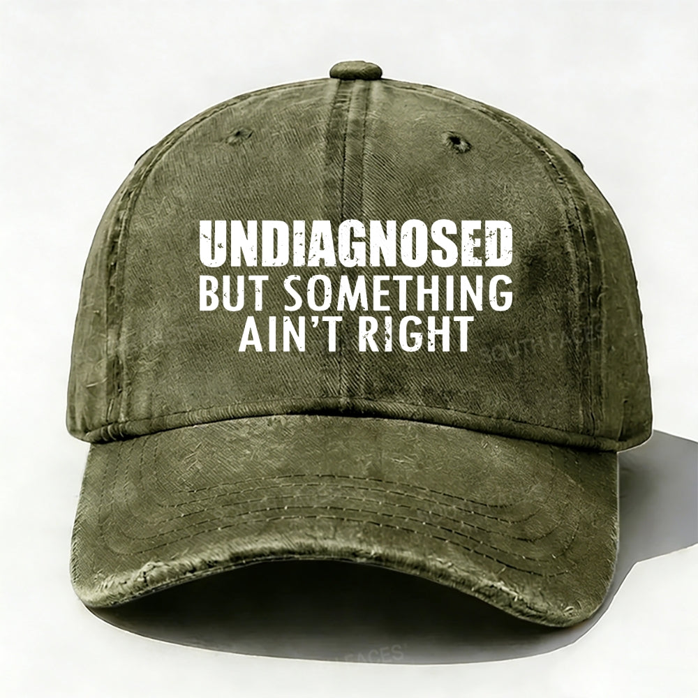 Undiagnosed But Something Ain't Right  Funny Baseball Cap