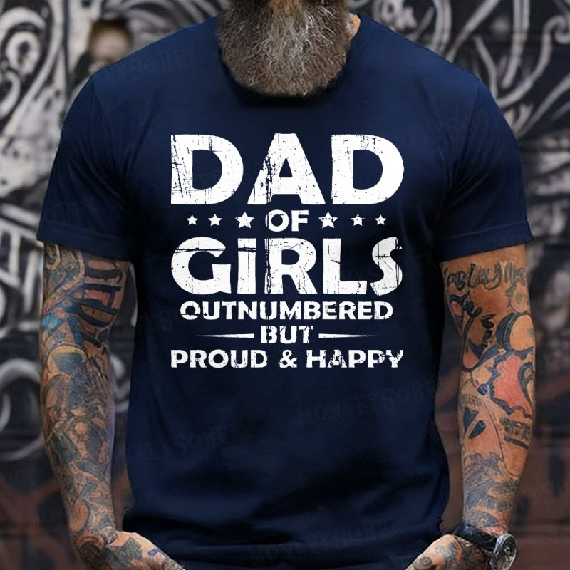 Dad Of Girls Outnumbered But Proud & Happy shirts