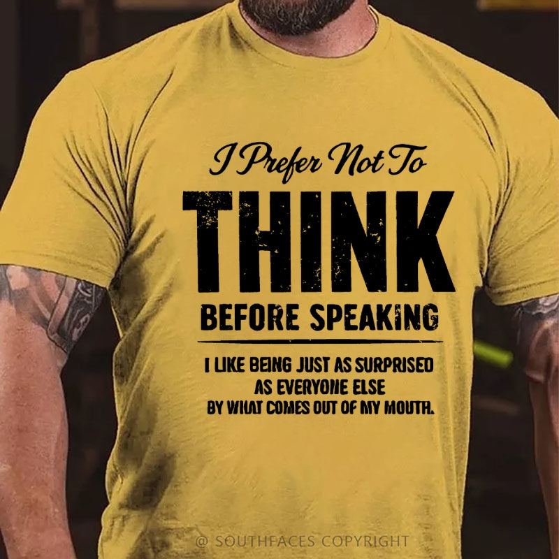 I Prefer Not To Think Before Speaking T-Shirt