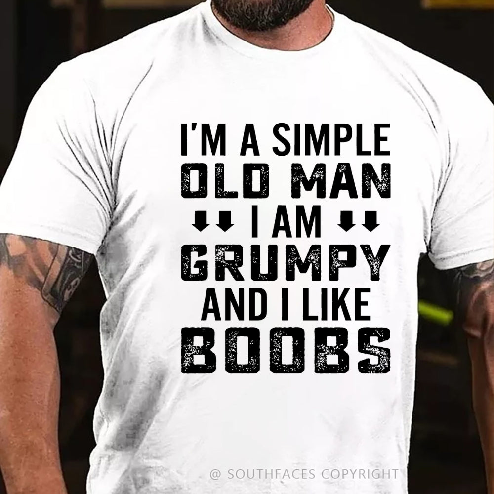 I'm A Simple Old Man I Am Grumpy And I Like Boobs Funny T-Shirt