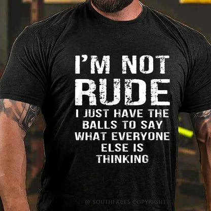 I'm Not Rude I Just Have The Balls To Say What Everyone Else Is Thinking T-Shirt