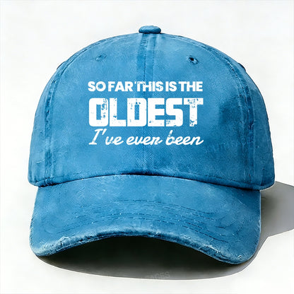 So Far This Is The Oldest I've Ever Been Baseball Cap