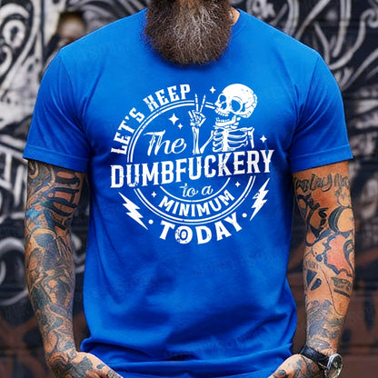 Let's Keep The Dumbfuckery To A Minimum Today T-Shirts