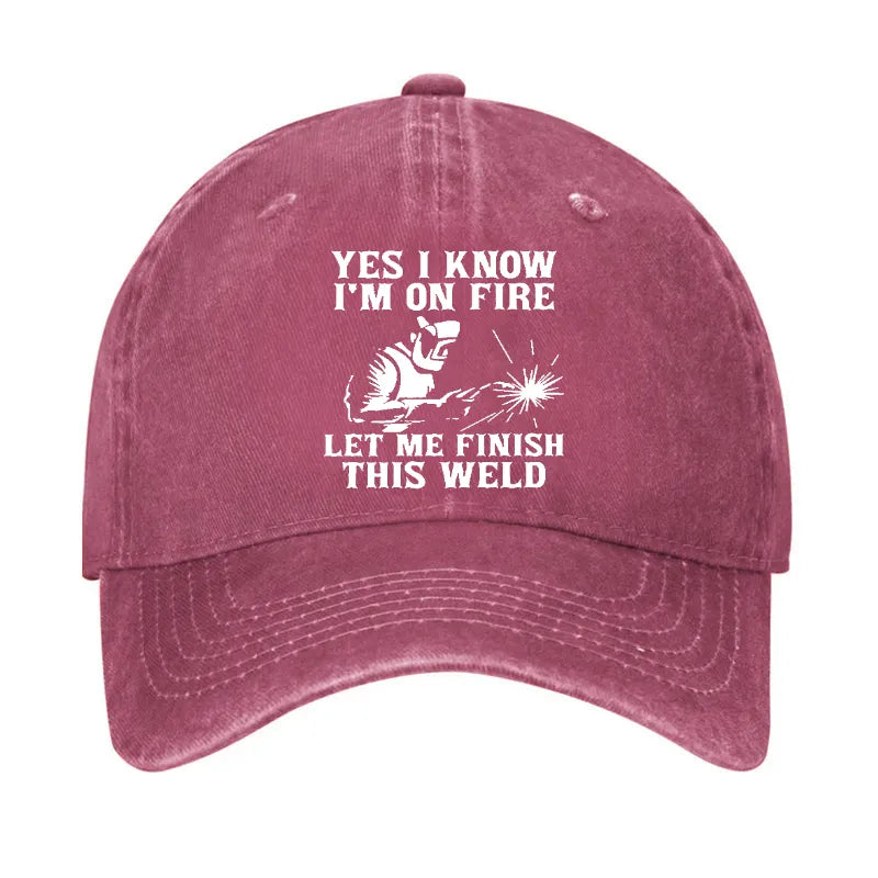 Yes I Know I'm On Fire Let Me Finish This Weld Hat
