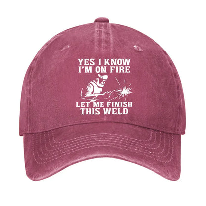 Yes I Know I'm On Fire Let Me Finish This Weld Hat