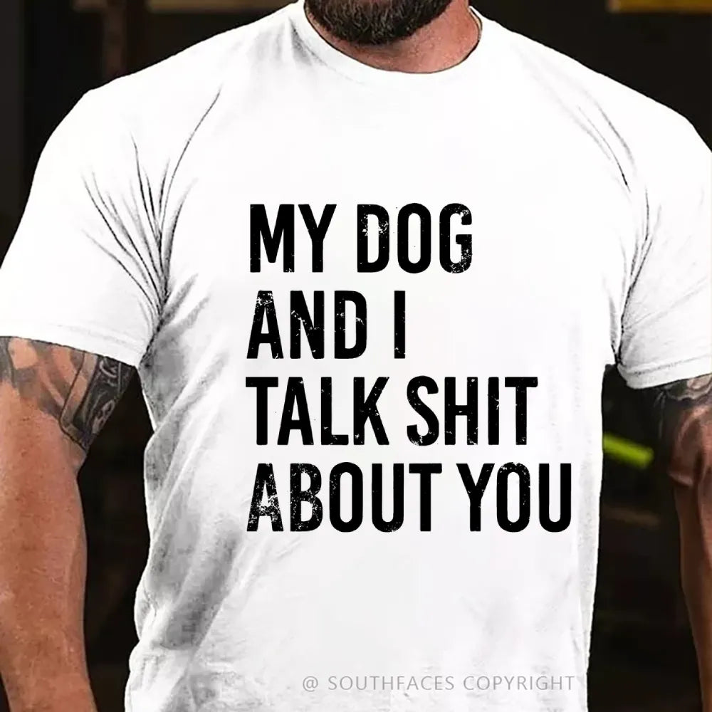My Dog And I Talk Shit About You T-Shirt